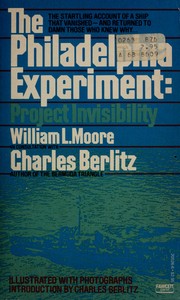 The Philadelphia experiment : project invisibility : an account of a search for a secret Navy wartime project that may have succeeded-- too well /