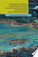 Escenarios de riesgos y desastres por sismos e inundaciones en la zona metropolitana de la Ciudad de México /