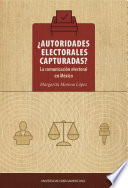 ¿Autoridades electorales capturadas? : la comunicación electoral en México /