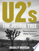 U2's the Joshua tree : planting roots in mythic America /