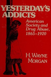 Yesterday's addicts; American society and drug abuse, 1865-1920,
