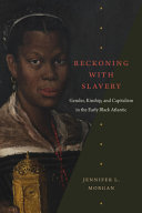 Reckoning with slavery : gender, kinship, and capitalism in the early Black Atlantic /