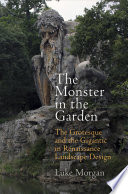 The monster in the garden : the Grotesque and the Gigantic in Renaissance landscape design /