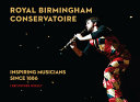 Royal Birmingham Conservatoire : inspiring musicians since 1886 /