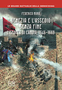 Venezia e l'assedio senza fine : l'epopea di Candia, 1646-1669 /