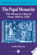 The papal monarchy : the Western church from 1050 to 1250 /