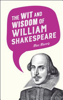 The wit and wisdom of William Shakespeare /