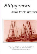 Shipwrecks in New York waters : a chronology of ship disasters from Montauk Point to Barnegat Inlet, from the 1880's to the 1930's /