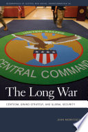 The long war : CENTCOM, grand strategy, and global security /