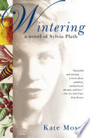 Wintering : a novel of Sylvia Plath /