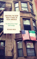 Creating the new right ethnic in 1970s America : the intersection of anger and nostalgia /