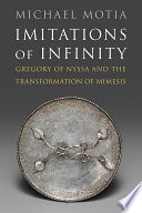 Imitations of Infinity : Gregory of Nyssa and the Transformation of Mimesis /