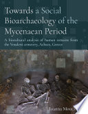 Towards a social bioarchaeology of the Mycenaean period : a biocultural analysis of human remains from the Voudeni Cemetery, Achaea, Greece /