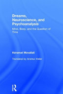 Dreams, neuroscience, and psychoanalysis : mind, body, and the question of time /