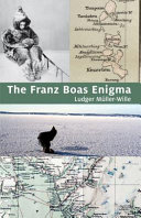 The Franz Boas enigma : Inuit, Arctic, and Sciences /