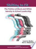 Shifting to fit : the politics of black and white identity in school leadership /