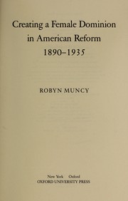 Creating a female dominion in American reform, 1890-1935 /