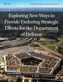 Exploring new ways to provide enduring strategic effects for the Department of Defense /