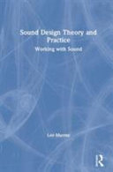 Sound design theory and practice : working with sound /