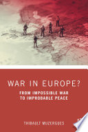 War in Europe? : from impossible war to improbable peace /