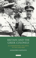 Britain and the Greek colonels : accommodating the Junta in the Cold War /