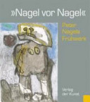 "Nagel vor Nagel" : Peter Nagels Frühwerk /