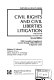Civil rights and civil liberties litigation : the law of section 1983 /