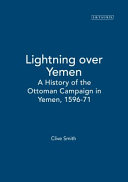 Lightning over Yemen : a history of the Ottoman Campaign (1569-71) : being a translation from the Arabic of part III of al-Barq al-Yam�an�i f�i al-Fat�h al-�Uthm�an�i by Qu�tb al-D�in al-Nahraw�al�i al-Makk�i as published by �Hamad al-J�asir (Riyadh, 1967) /