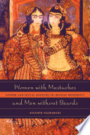 Women with mustaches and men without beards : gender and sexual anxieties of Iranian modernity /