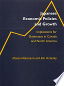 Japanese economic policies and growth : implications for businesses in Canada and North America /