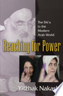 Reaching for Power : The Shi'a in the Modern Arab World /