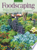 Foodscaping : practical and innovative ways to create an edible landscape /