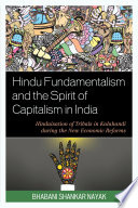Hindu fundamentalism and the spirit of capitalism in India : Hinduisation of tribals in Kalahandi during the new economic reforms /