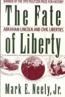 The fate of liberty Abraham Lincoln and civil liberties /