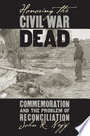 Honoring the Civil War dead : commemoration and the problem of reconciliation /