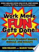 Work Made Fun Gets Done! : Easy Ways to Boost Energy, Morale, and Results /