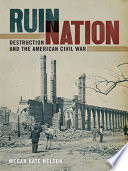 Ruin nation : destruction and the American Civil War /