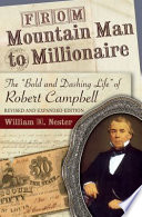 From mountain man to millionaire : the "bold and dashing life" of Robert Campbell /