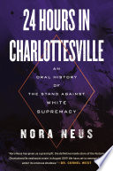 24 hours in Charlottesville : an oral history of the stand against White supremacy /