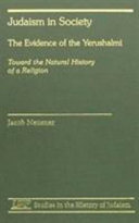 Judaism in society : the evidence of the Yerushalmi : toward the natural history of a religion /