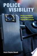 Police visibility : privacy, surveillance, and the false promise of body-worn cameras /