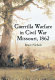 Guerrilla warfare in Civil War Missouri, 1862 /