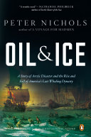 Oil and ice : a story of Arctic disaster and the rise and fall of America's last whaling dynasty /