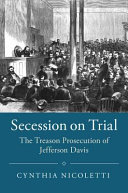 Secession on trial : the treason prosecution of Jefferson Davis /