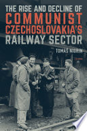 The rise and decline of communist Czechoslovakia's railway sector /