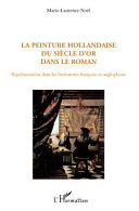 La peinture hollandaise du siècle d'or dans le roman : représentation dans les littératures française et anglophone /