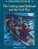 The Underground Railroad and the Civil War /