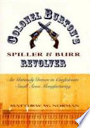 Colonel Burton's Spiller & Burr revolver : an untimely venture in Confederate small-arms manufacturing /