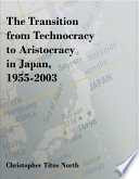 The transition from technocracy to aristocracy in Japan, 1955-2003 /