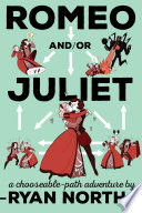 Romeo and/or Juliet : a chooseable-path adventure /